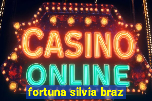 fortuna silvia braz